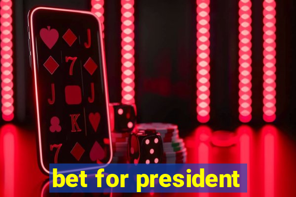 bet for president